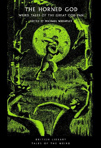 The Horned God: Weird Tales of the Great God Pan - British Library Tales of the Weird 32 (Paperback)