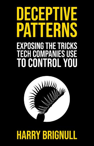 Deceptive Patterns: Exposing the tricks tech companies use to control you (Paperback)