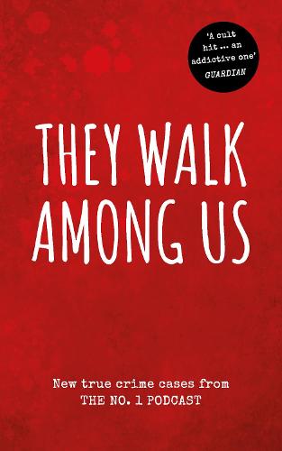 They Walk Among Us: New true crime cases from the No.1 podcast (Paperback)
