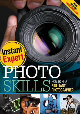 Photo Skills: How to Be a Brilliant Photographer - Instant Expert (Hardback)