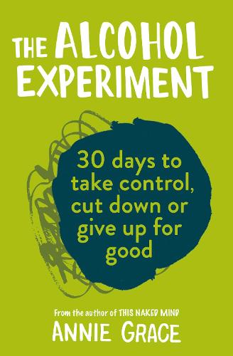 The Alcohol Experiment: How to Take Control of Your Drinking and Enjoy Being Sober for Good (Paperback)