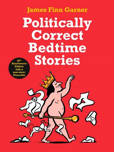 Politically Correct Bedtime Stories: 25th Anniversary Edition with a new story: Pinocchio (Hardback)