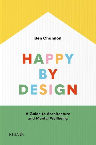 Happy by Design: A Guide to Architecture and Mental Wellbeing (Paperback)