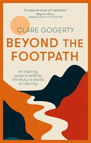 Beyond the Footpath: An inspiring guide to walking mindfully to places of meaning (Paperback)