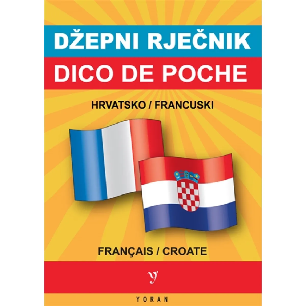 Dico de poche croate-français & français-croate. Hrvatsko-francuski i francusko-hrvatski dzepni rjecnik