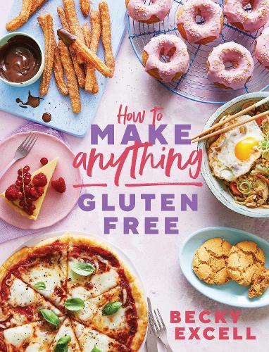 How to Make Anything Gluten Free: Over 100 Recipes for Everything from Home Comforts to Fakeaways, Cakes to Dessert, Brunch to Bread (Hardback)