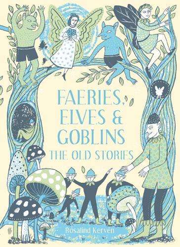 Faeries, Elves and Goblins: The Old Stories and fairy tales (Hardback)