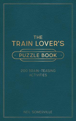 The Train Lover's Puzzle Book: 200 Brain-Teasing Activities, from Crosswords to Quizzes (Hardback)