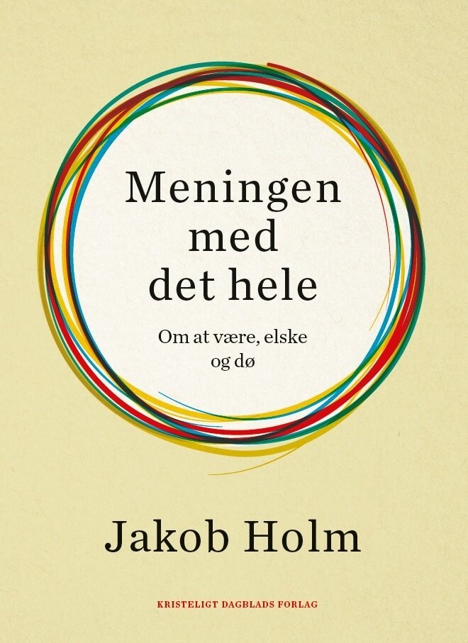 Meningen Med Det Hele - Jakob Holm - Bog