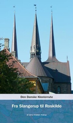 Den Danske Klosterrute Fra Slangerup Til Roskilde - Jens Kristian Krarup - Bog