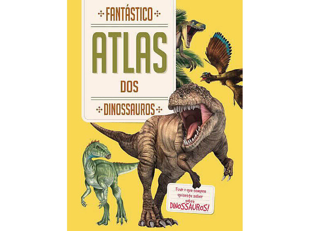FANTÁSTICO ATLAS DOS DINOSSAUROS