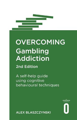 Overcoming Gambling Addiction, 2nd Edition: A self-help guide using cognitive behavioural techniques (Paperback)