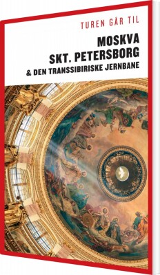 Turen Går Til Moskva, St. Petersborg & Den Transsibiriske Jernbane - Per Dalgård - Bog