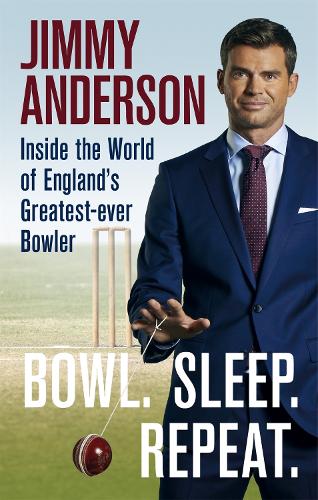 Bowl. Sleep. Repeat.: Inside the World of England's Greatest-Ever Bowler (Paperback)
