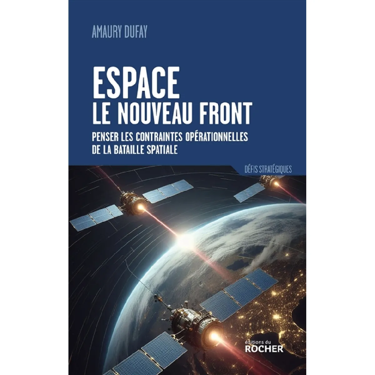 Espace : le nouveau front : penser les contraintes opérationnelles de la bataille spatiale · Occasion