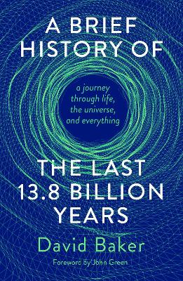 A Brief History of the Last 13.8 Billion Years: a journey through life, the universe, and everything (Hardback)