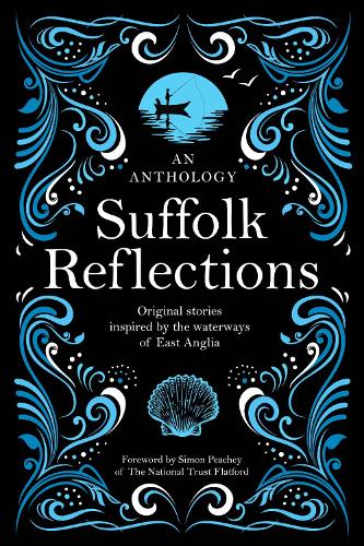 Suffolk Reflections: An Anthology of Original Stories Inspired by the the Waterways of East Anglia (Paperback)