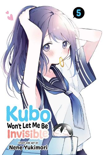 Kubo Won't Let Me Be Invisible, Vol. 5 - Kubo Won't Let Me Be Invisible 5 (Paperback)