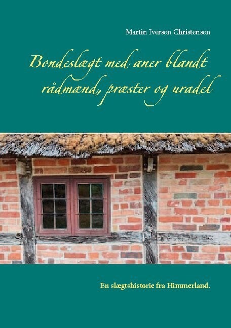 Bondeslægt Med Aner Blandt Rådmænd, Præster Og Uradel - Martin Iversen Christensen - Bog