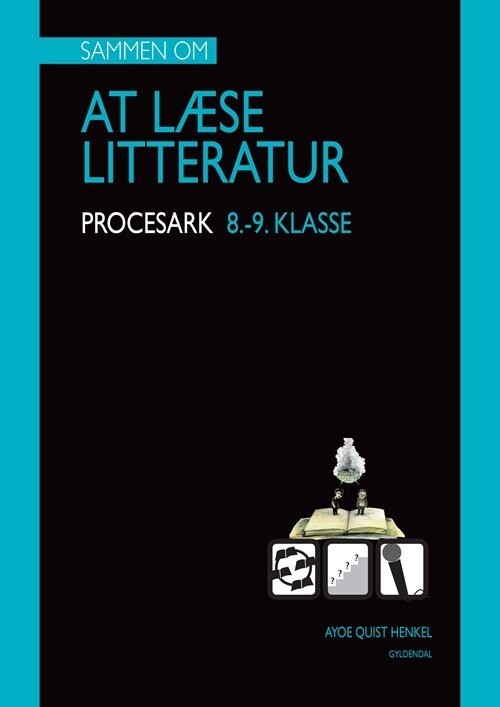 Sammen Om At Læse Litteratur. Mine Procesark.8.-9.Klasse - Ayoe Quist Henkel - Bog