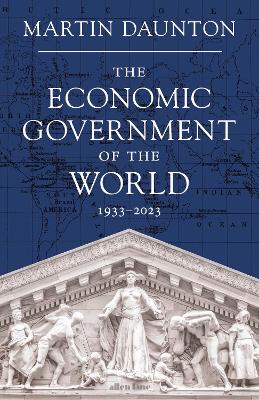 The Economic Government of the World: 1933-2023 (Hardback)