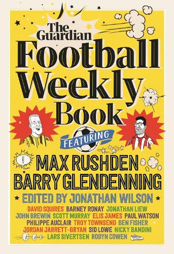 The Football Weekly Book: The first ever book from everyone's favourite football podcast (Hardback)