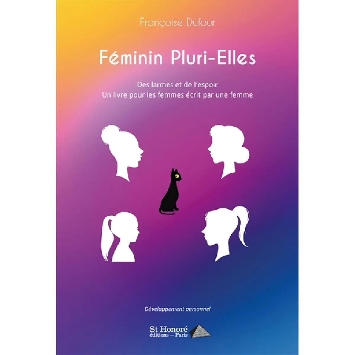 Féminin pluri-elles : des larmes et de l'espoir, un livre pour les femmes écrit par une femme : développement personnel
