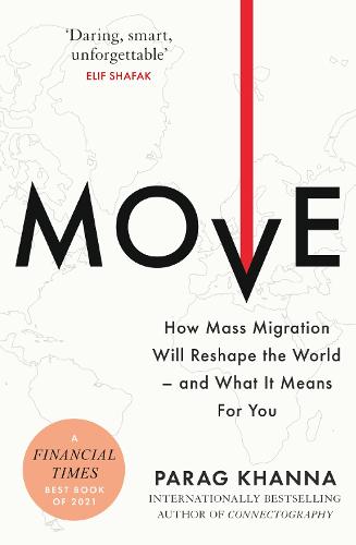 Move: How Mass Migration Will Reshape the World and What It Means for You (Paperback)