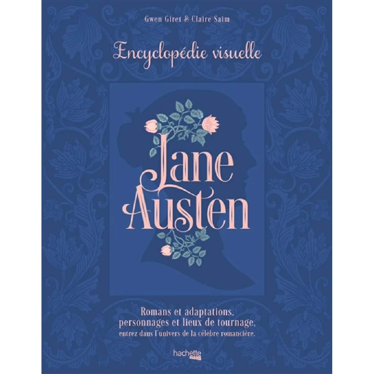 Jane Austen : encyclopédie visuelle : romans et adaptations, personnages et lieux de tournage