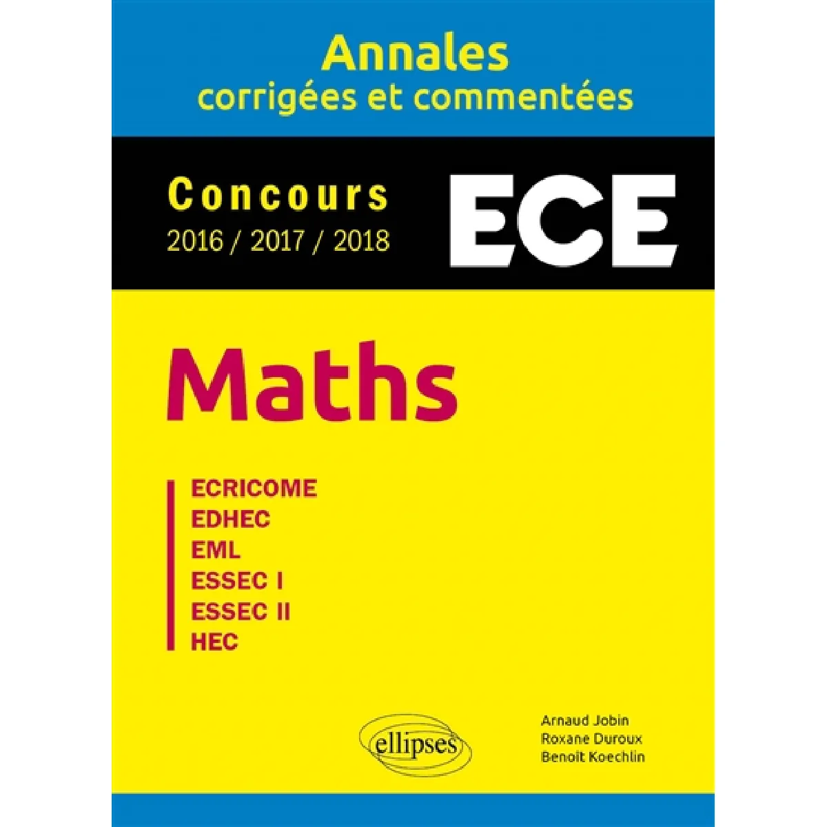Maths ECE : annales corrigées et commentées, concours 2016-2017-2018 : Ecricome, EDHEC, EML, ESSEC I, ESSEC II, HEC · Occasion