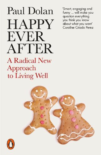 Happy Ever After: A Radical New Approach to Living Well (Paperback)