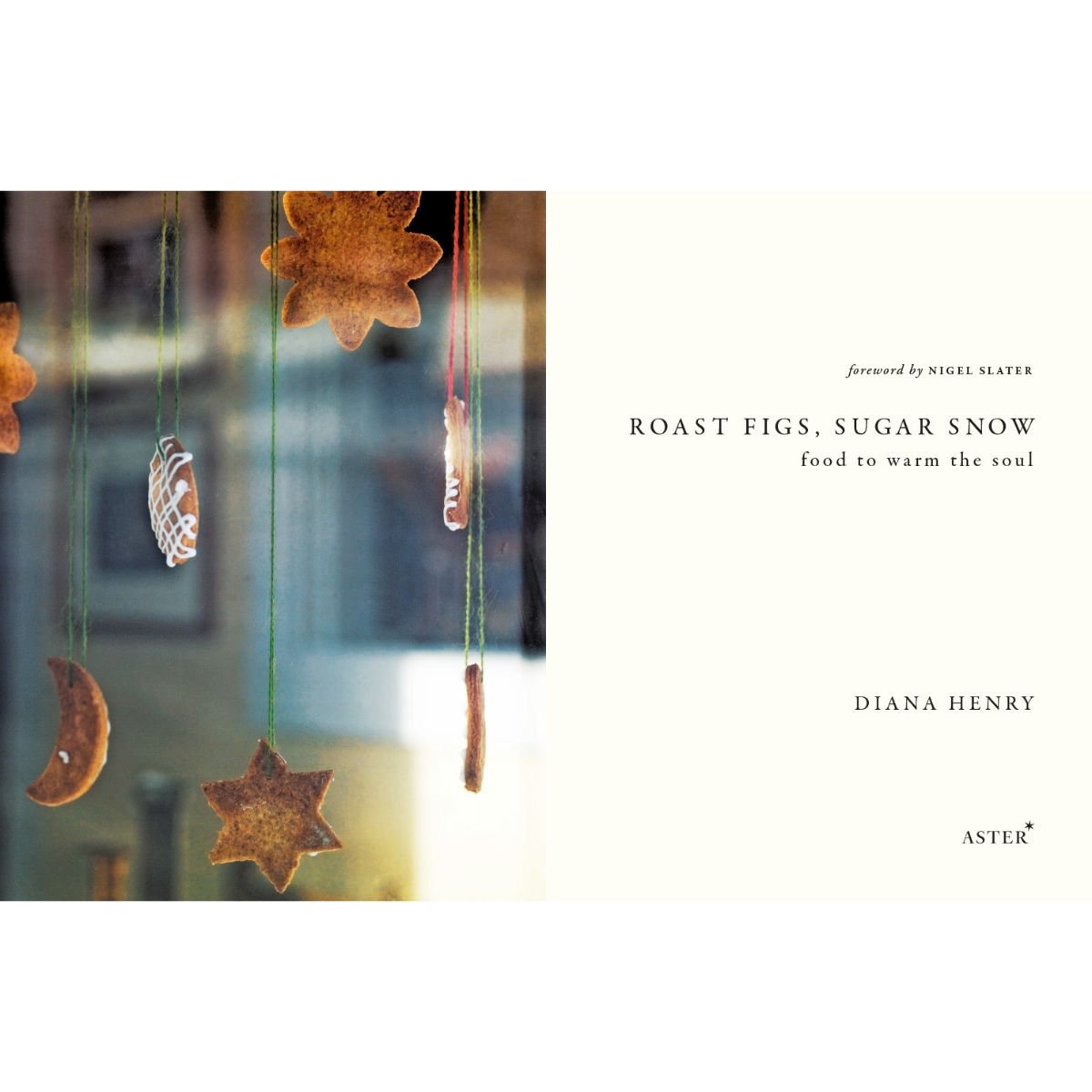 Roast Figs, Sugar Snow: Food to warm the soul (Hardback)