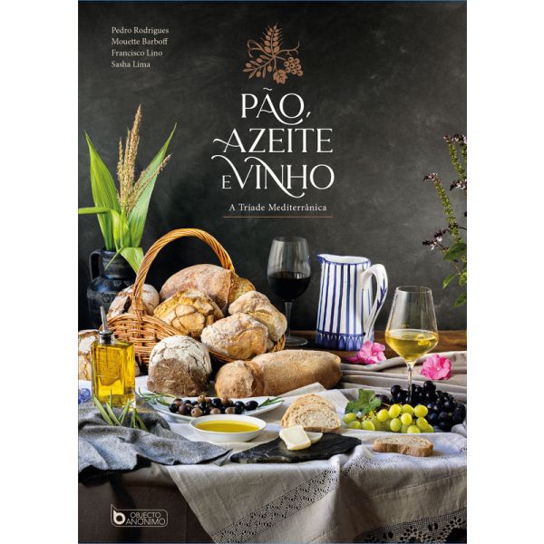 Pão Azeite e Vinho - A Tríade Mediterrânica - 9789898962172