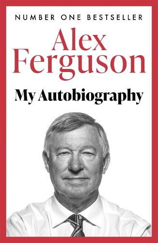 Alex Ferguson My Autobiography: The autobiography of the legendary Manchester United manager (Paperback)