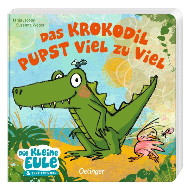 Das Krokodil pupst viel zu viel - Die kleine Eule & ihre Freunde