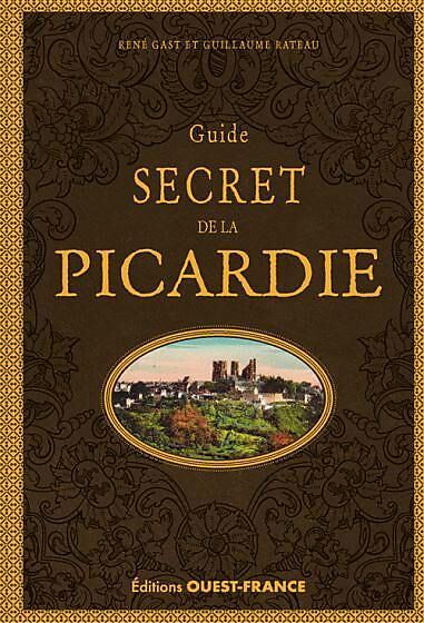 OUEST FRANCE - GUIDE SECRET DE LA PICARDIE