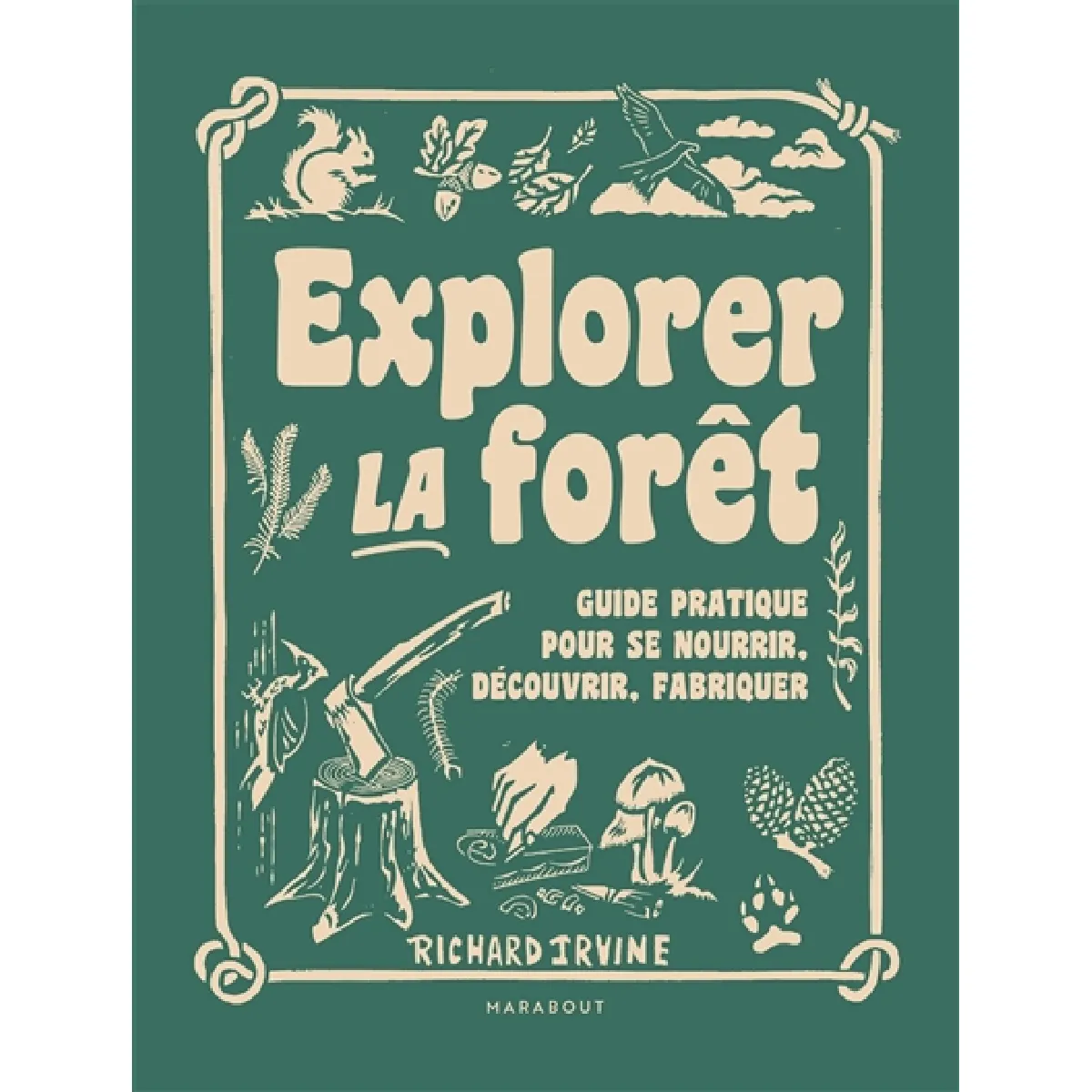 Explorer la forêt : guide pratique pour se nourrir, découvrir, fabriquer · Occasion