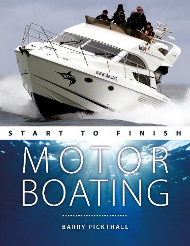 Motorboating Start to Finish: From Beginner to Advanced: the Perfect Guide to Improving Your Motorboating Skills - Boating Start to Finish (Paperback)