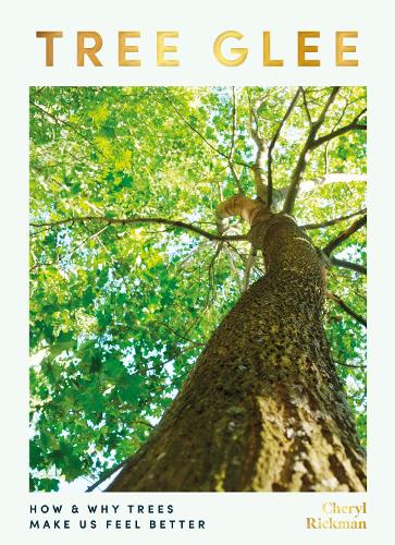 Tree Glee: How and Why Trees Make Us Feel Better (Hardback)