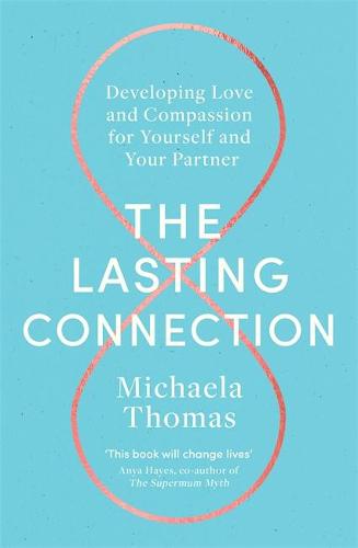 The Lasting Connection: Developing Love and Compassion for Yourself and Your Partner (Paperback)