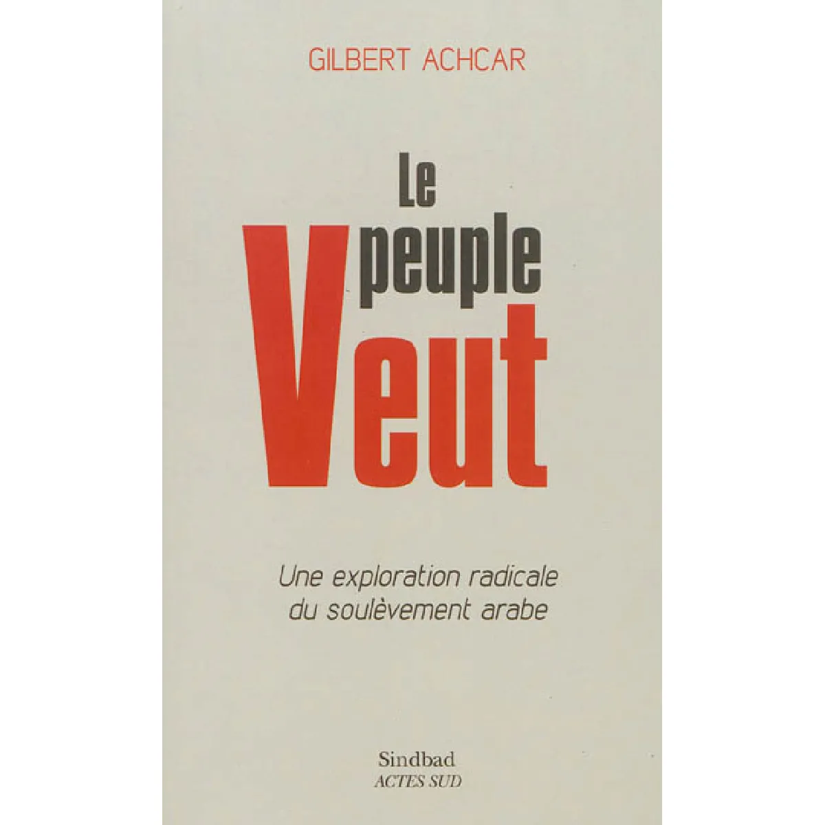 Le peuple veut : une exploration radicale du soulèvement arabe · Occasion