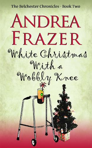 White Christmas with a Wobbly Knee: A witty and hilarious festive mystery (Belchester Chronicle) - The Belchester Chronicles (Paperback)