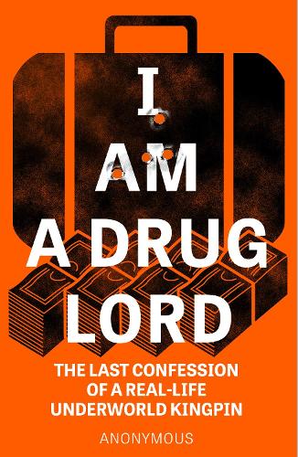 I Am a Drug Lord: The Last Confession of a Real-Life Underworld Kingpin (Paperback)