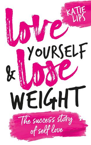 Love Yourself & Lose Weight: The Success Story of Self Love (Paperback)