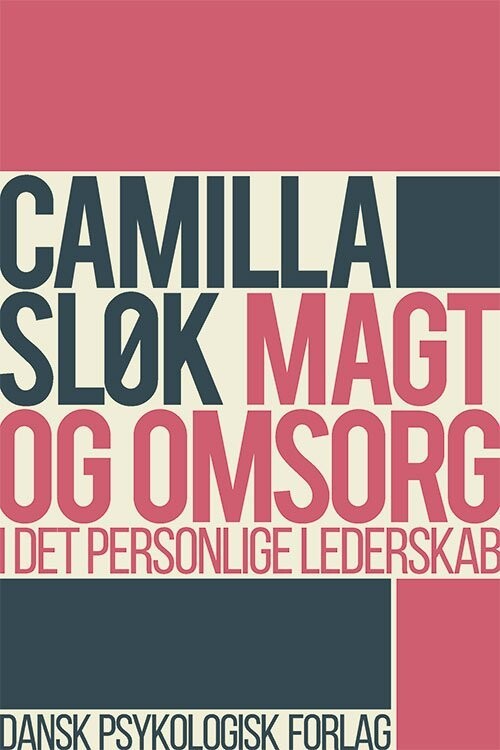 Magt Og Omsorg I Det Eksistentielle Lederskab - Camilla Sløk - Bog