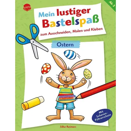 Arena Mein lustiger Bastelspaß zum Ausschneiden, Malen und Kleben. Ostern
