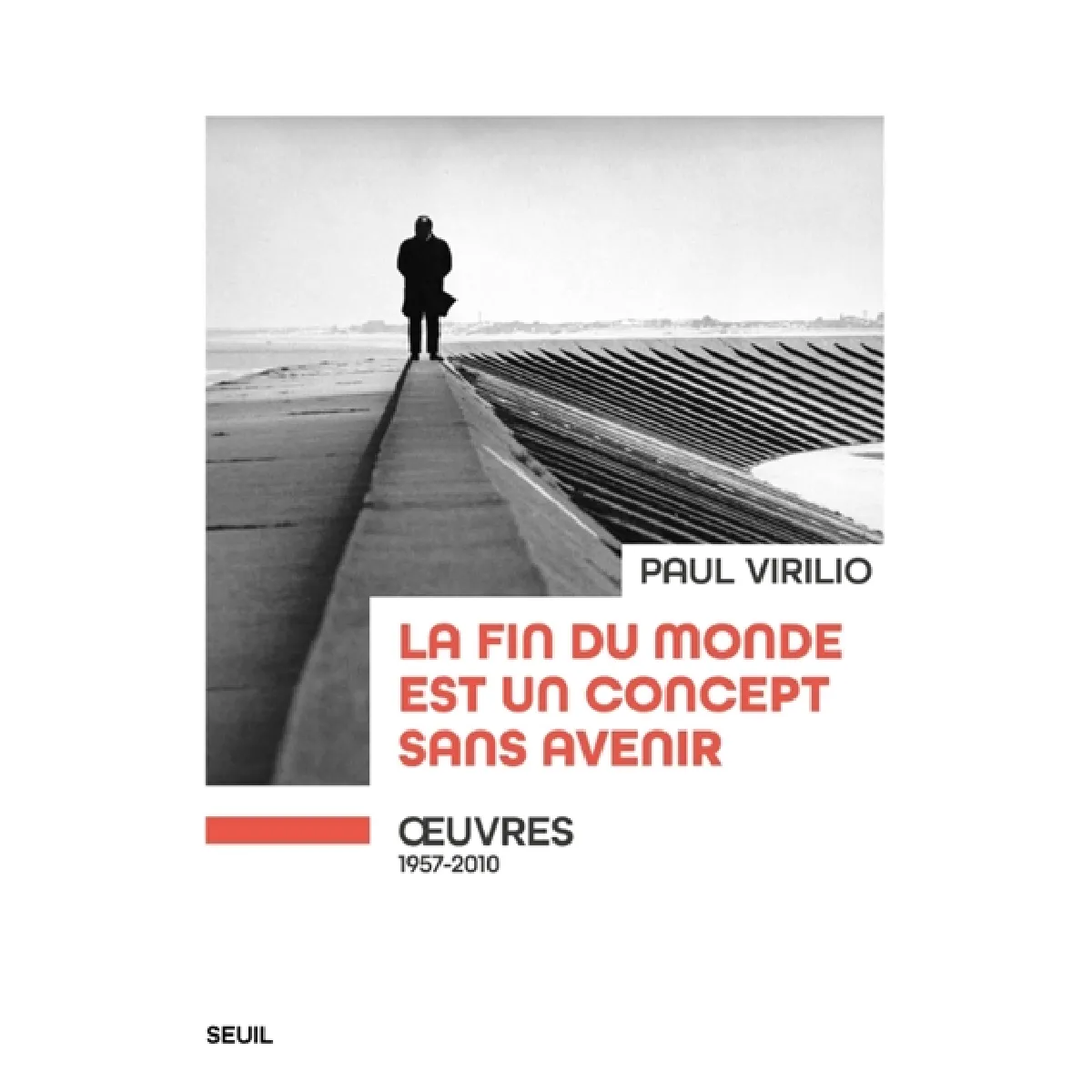 La fin du monde est un concept sans avenir : oeuvres, 1957-2010