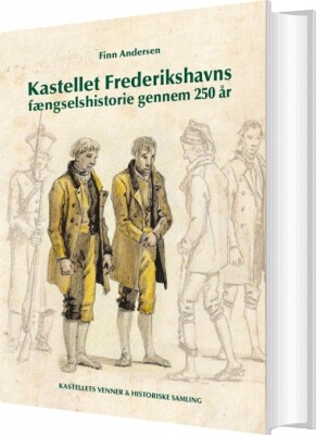 Kastellet Frederikshavns Fængselshistorie Gennem 250 År - Finn Andersen - Bog