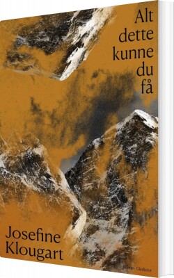 Alt Dette Kunne Du Få - Josefine Klougart - Bog