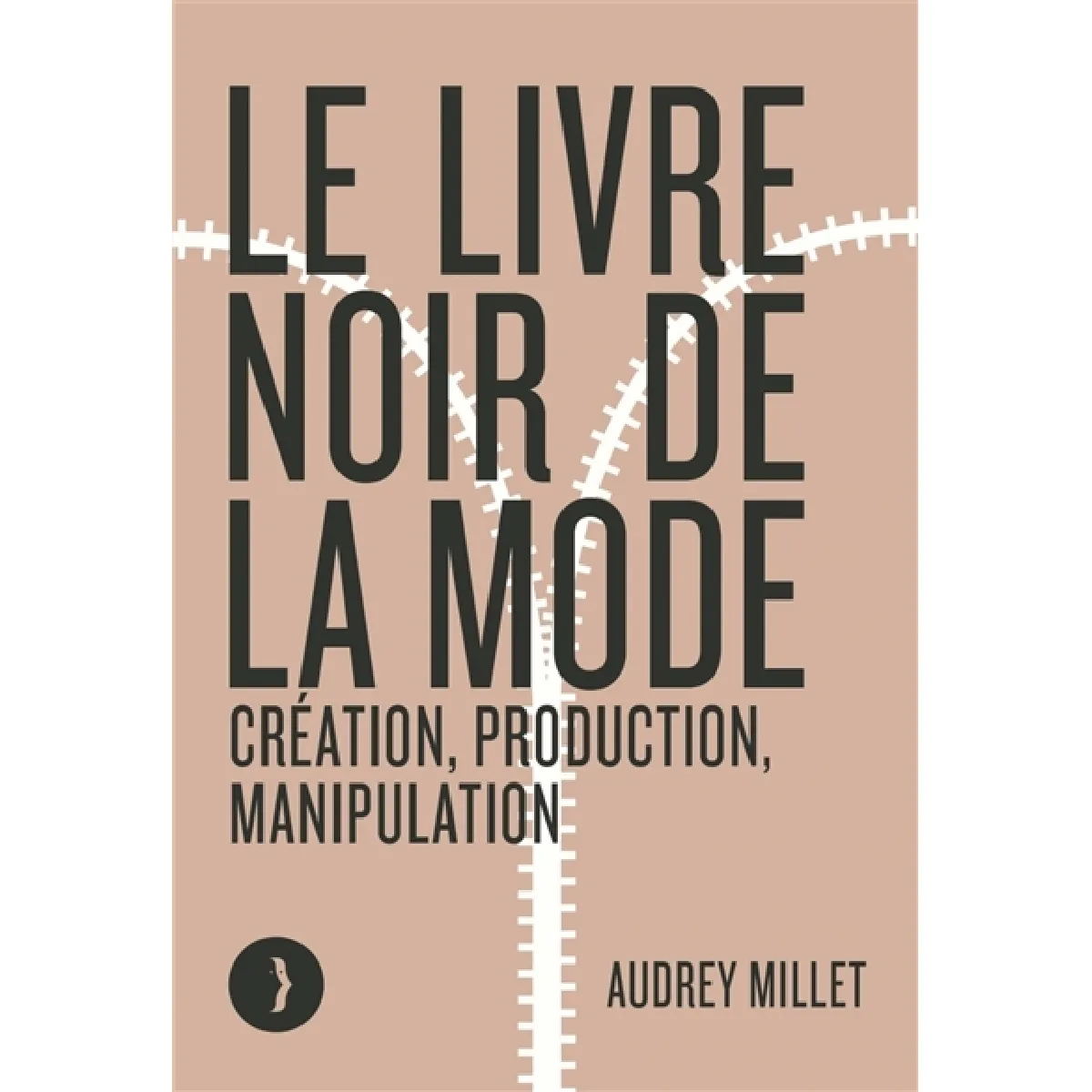 Le livre noir de la mode : création, production, manipulation · Occasion